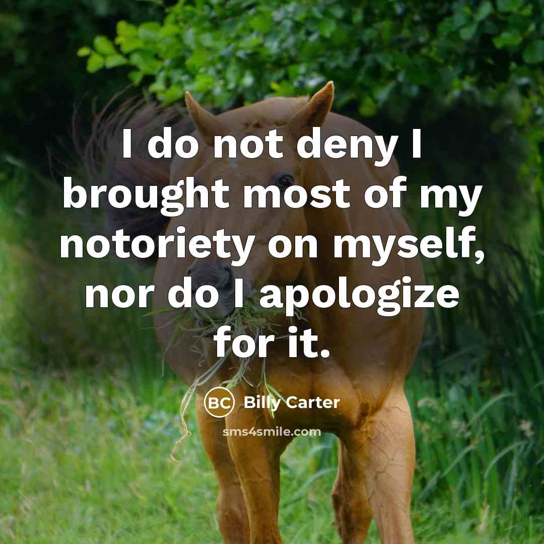“I do not deny I brought most of my notoriety…” quote by Billy Carter