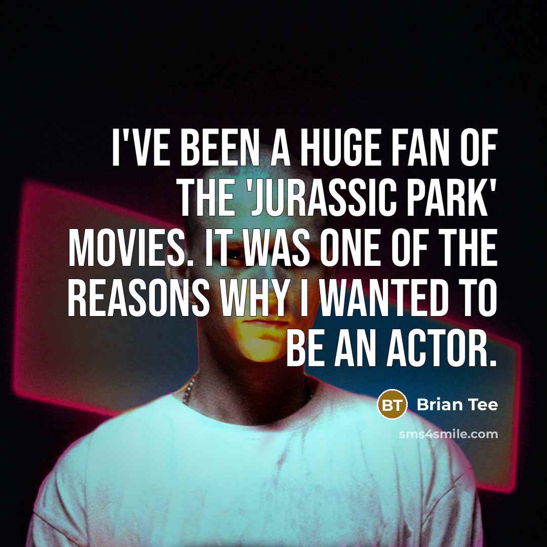 “I've been a huge fan of the 'Jurassic Park' movies.…” quote by Brian Tee