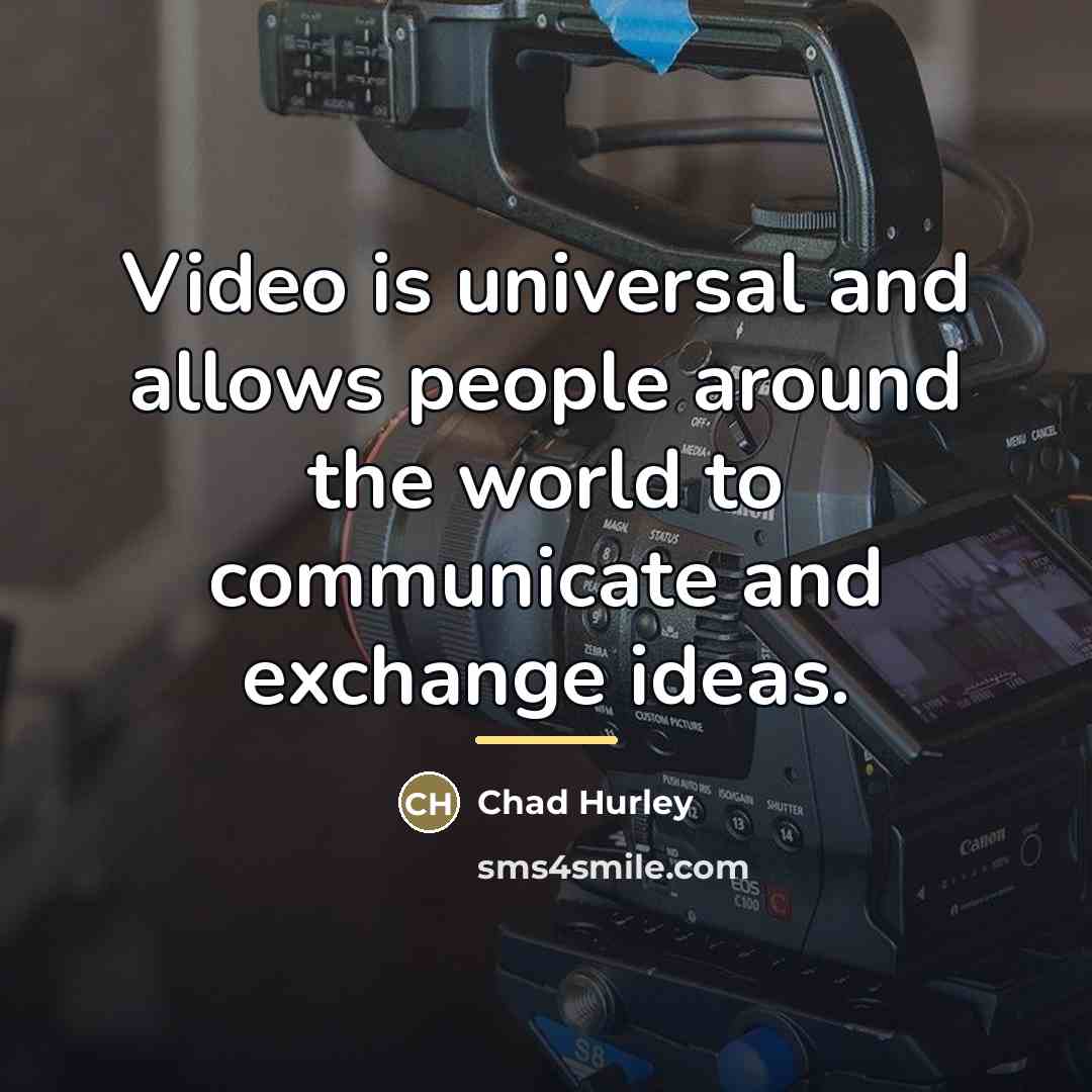 “Video is universal and allows people around the world to…” quote by Chad Hurley