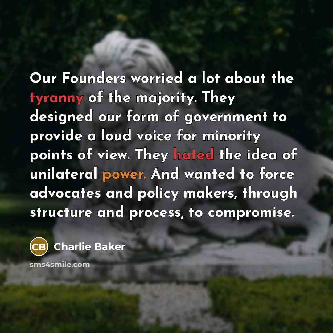 “Our Founders worried a lot about the tyranny of the…” quote by Charlie Baker