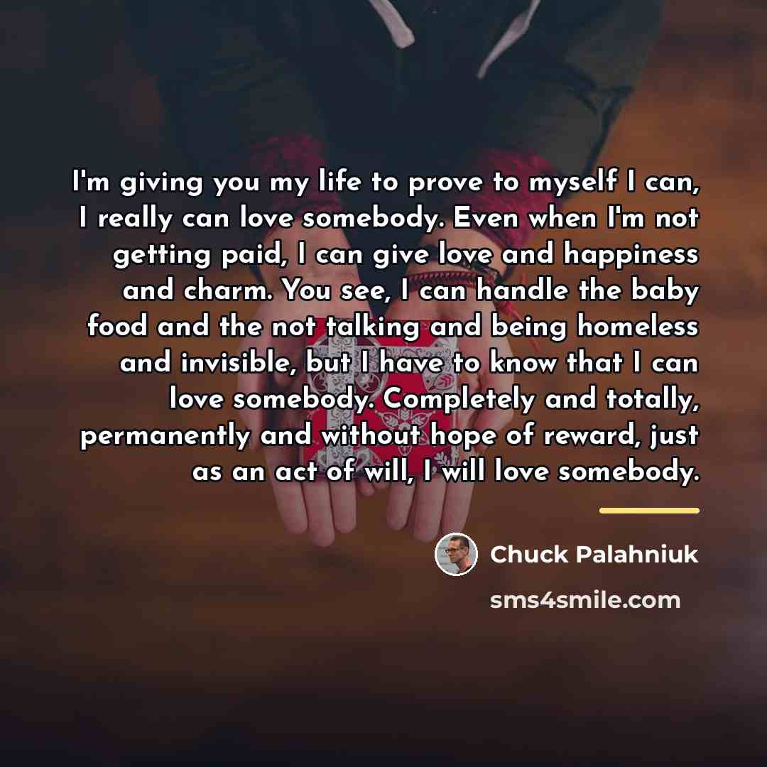 “I'm giving you my life to prove to myself I…” quote by Chuck Palahniuk