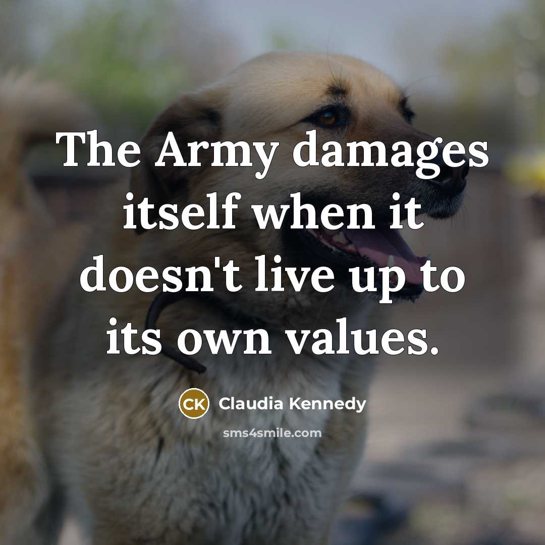 “The Army damages itself when it doesn't live up to…” quote by Claudia Kennedy