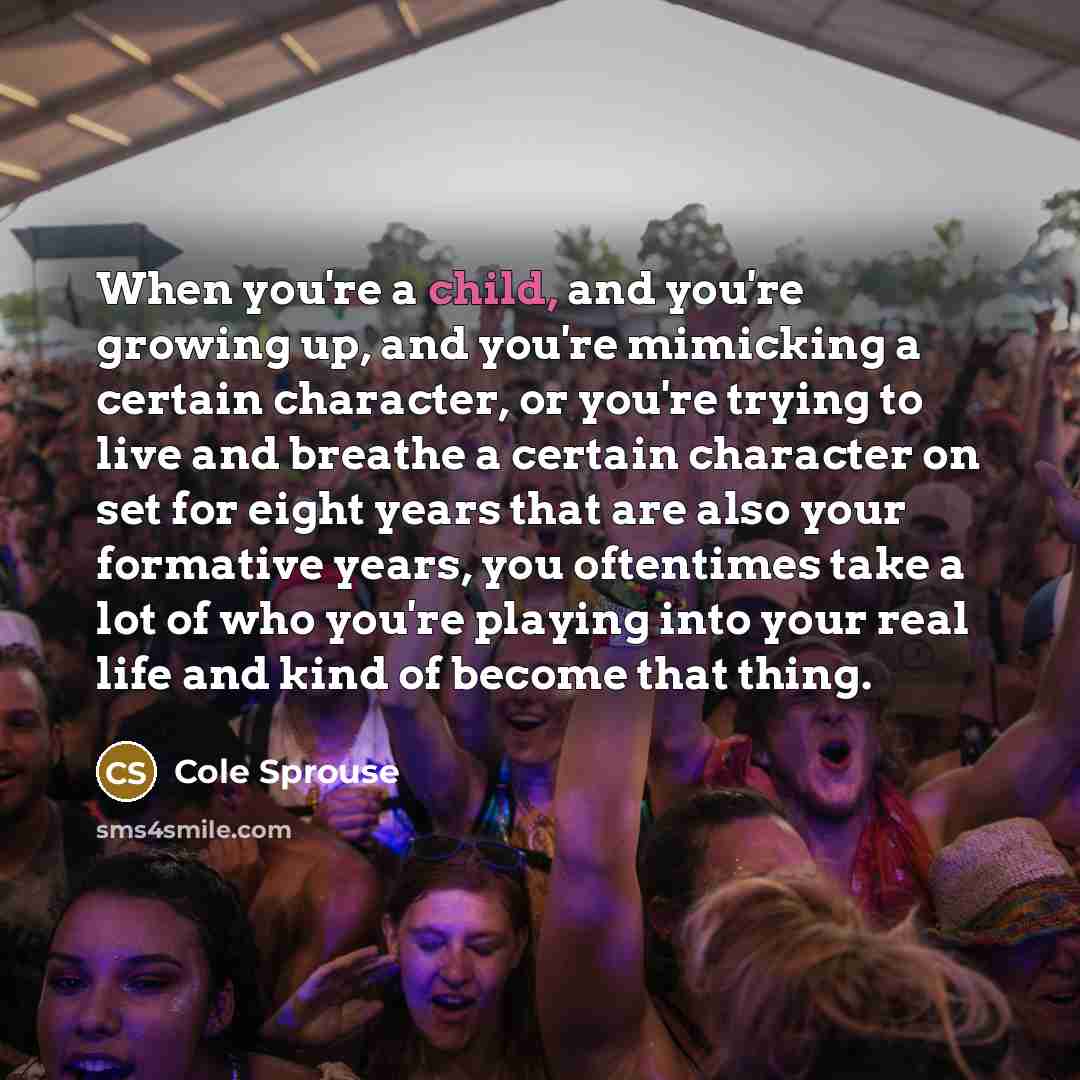 “When you're a child, and you're growing up, and you're…” quote by Cole Sprouse