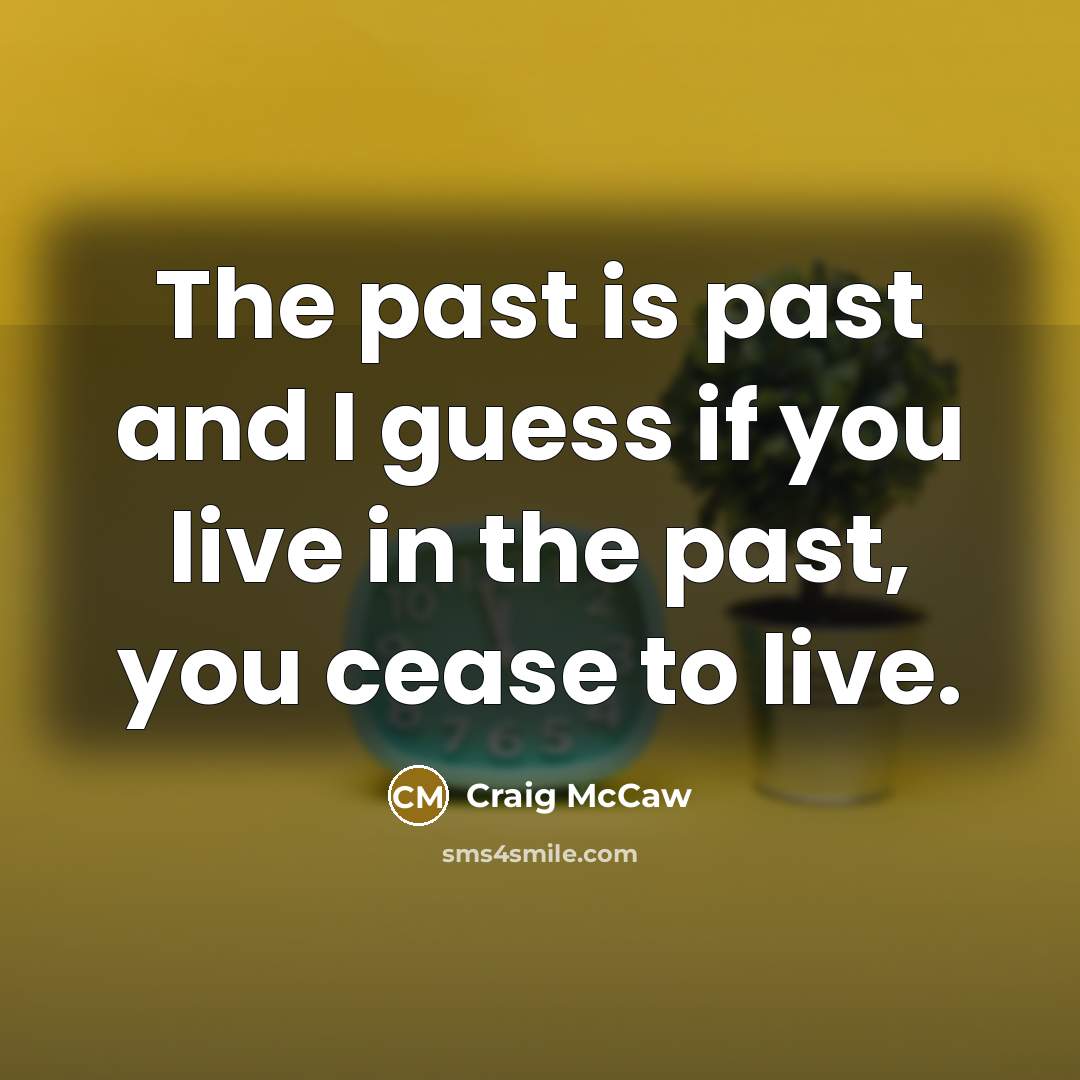 “The past is past and I guess if you live…” quote by Craig McCaw