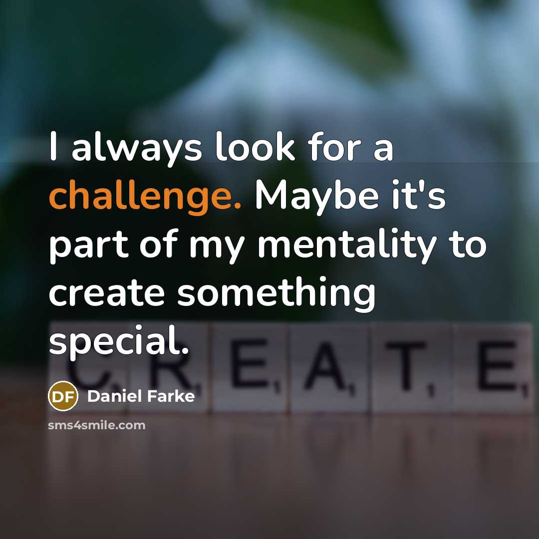 “I always look for a challenge. Maybe it's part of…” quote by Daniel Farke