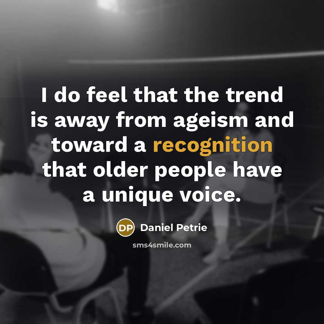 “I do feel that the trend is away from ageism…” quote by Daniel Petrie