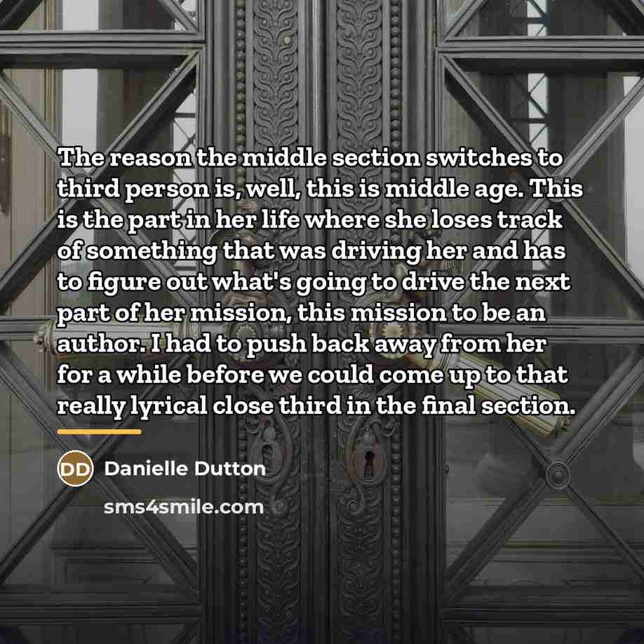 “The reason the middle section switches to third person is,…” quote by Danielle Dutton