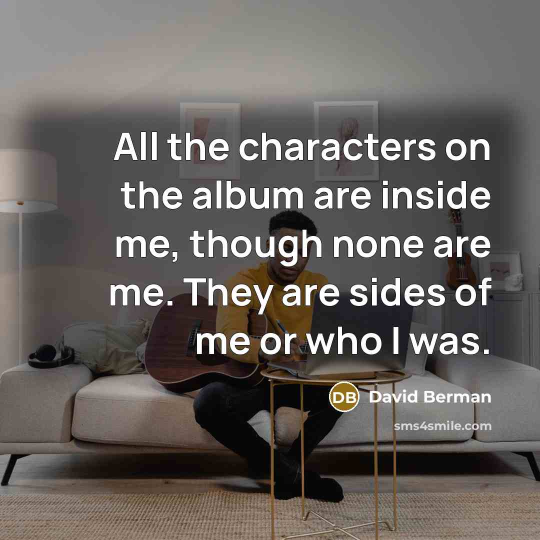 “All the characters on the album are inside me, though…” quote by David Berman