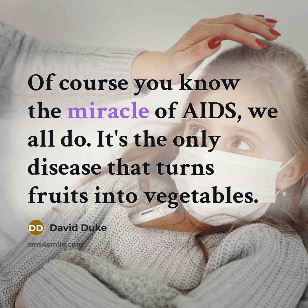 “Of course you know the miracle of AIDS, we all…” quote by David Duke