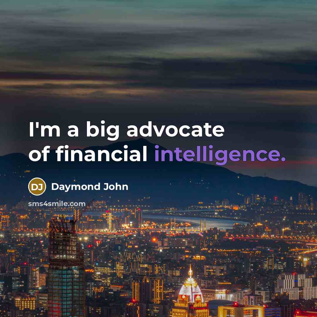 “I'm a big advocate of financial intelligence.…” quote by Daymond John