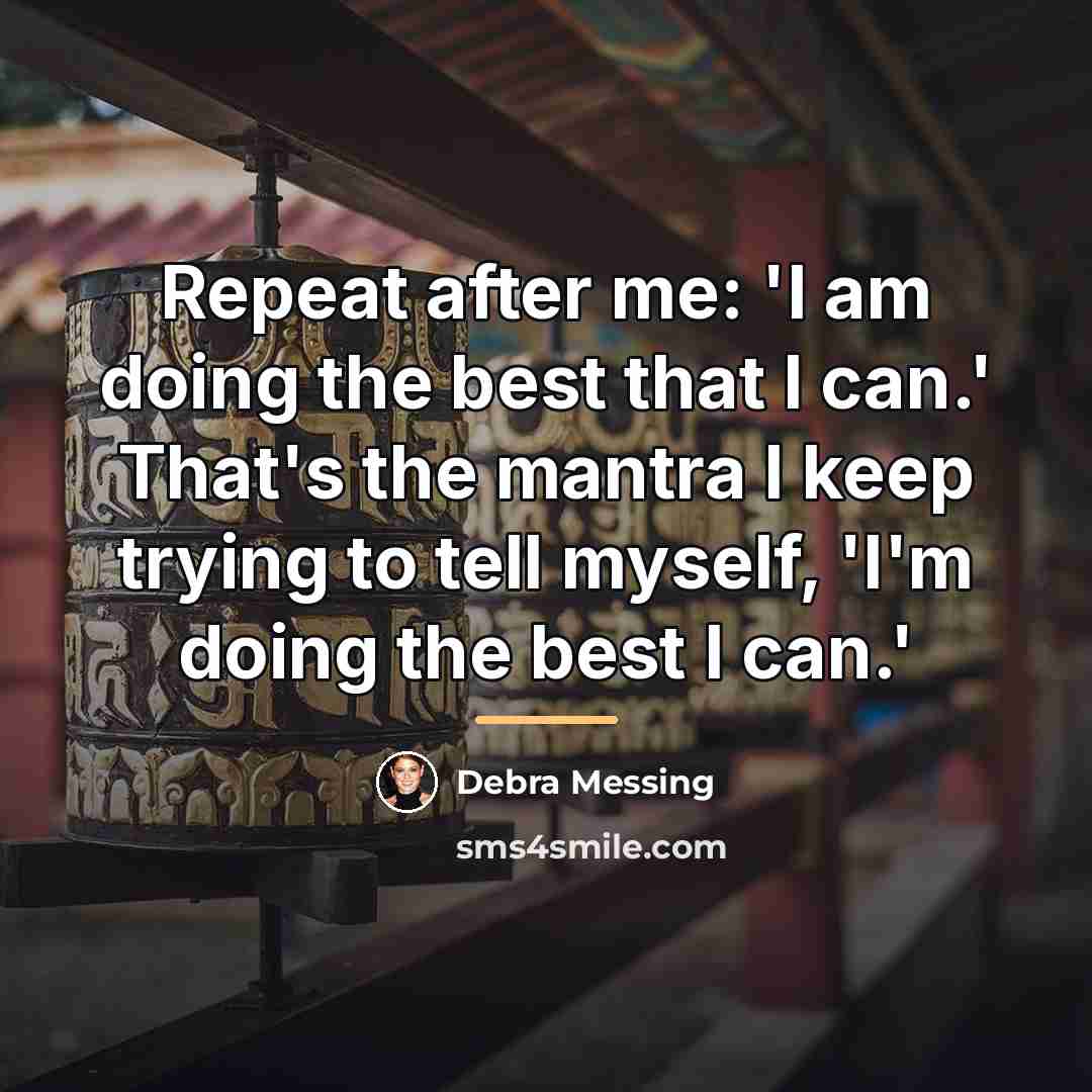 “Repeat after me: 'I am doing the best that I…” quote by Debra Messing
