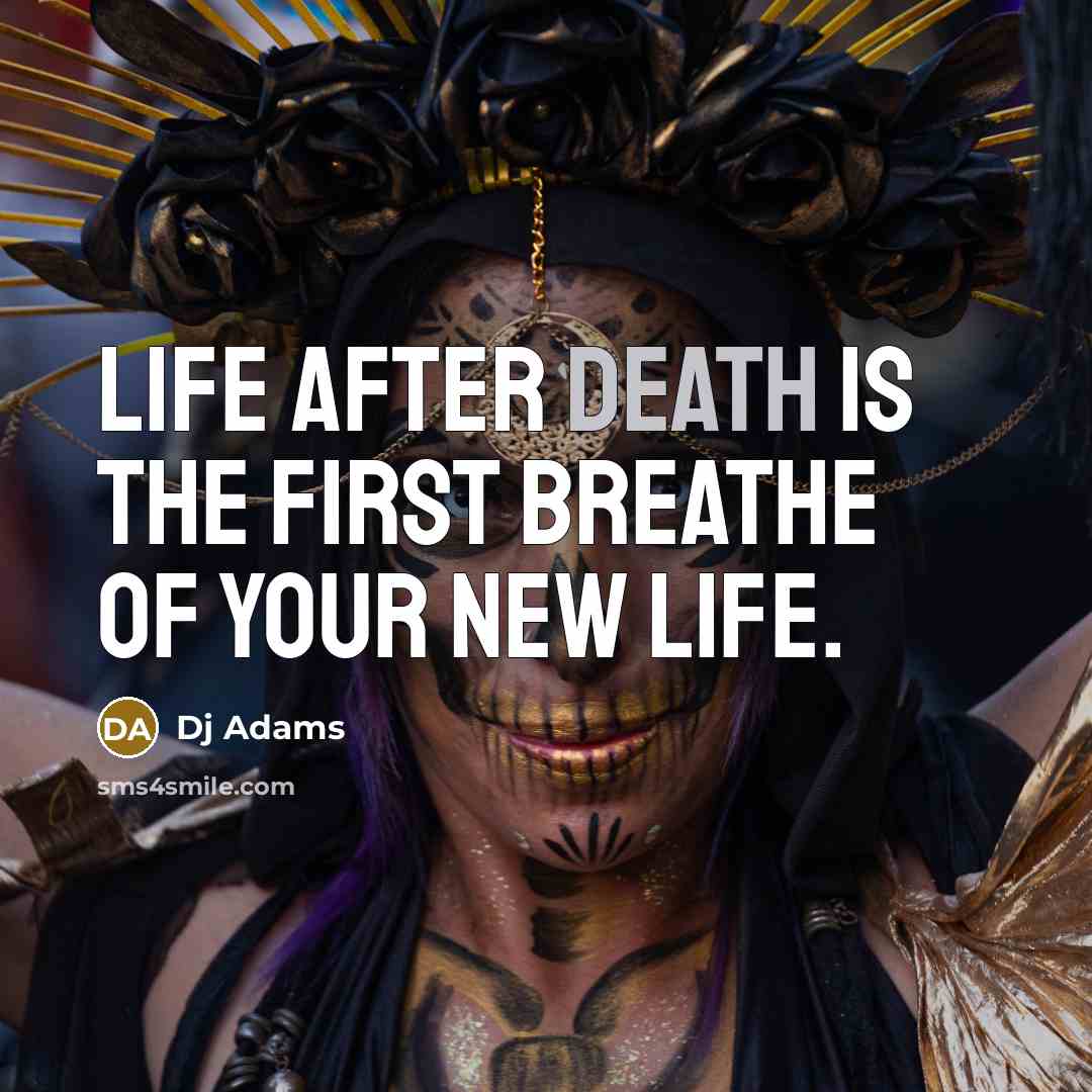 “Life after death is the first breathe of your new…” quote by DJ Adams