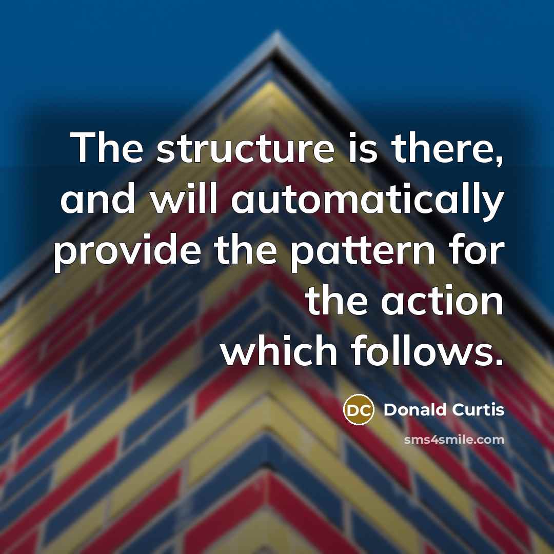 “The structure is there, and will automatically provide the pattern…” quote by Donald Curtis