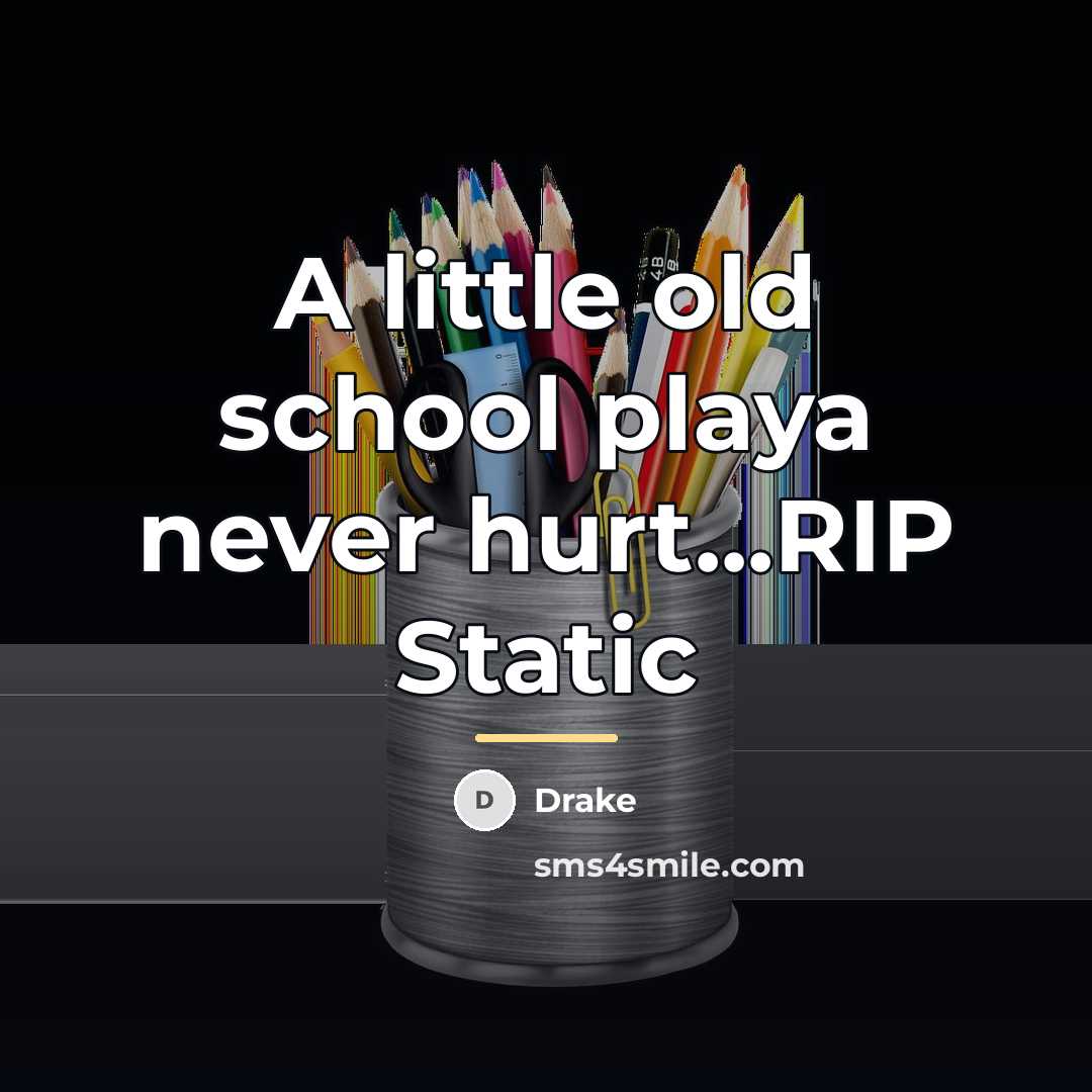 “A little old school playa never hurt...RIP Static…” quote by Drake