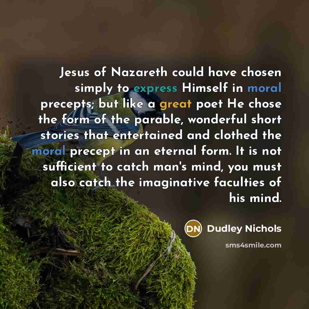 “Jesus of Nazareth could have chosen simply to express Himself…” quote by Dudley Nichols