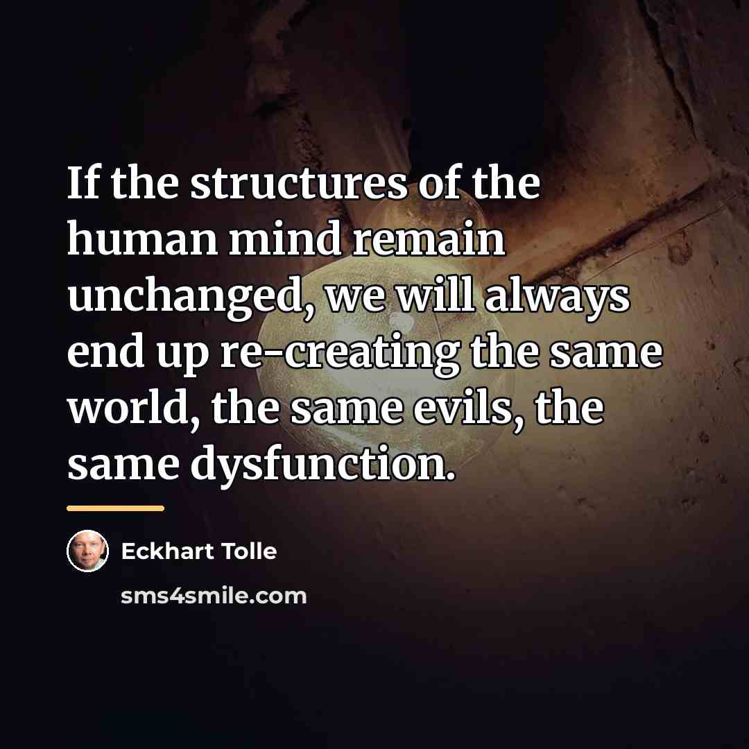 “If the structures of the human mind remain unchanged, we…” quote by Eckhart Tolle