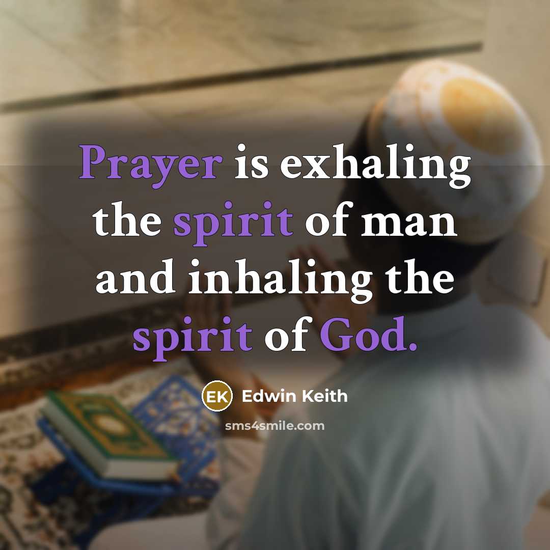 “Prayer is exhaling the spirit of man and inhaling the spirit of God.” quote by Edwin Keith