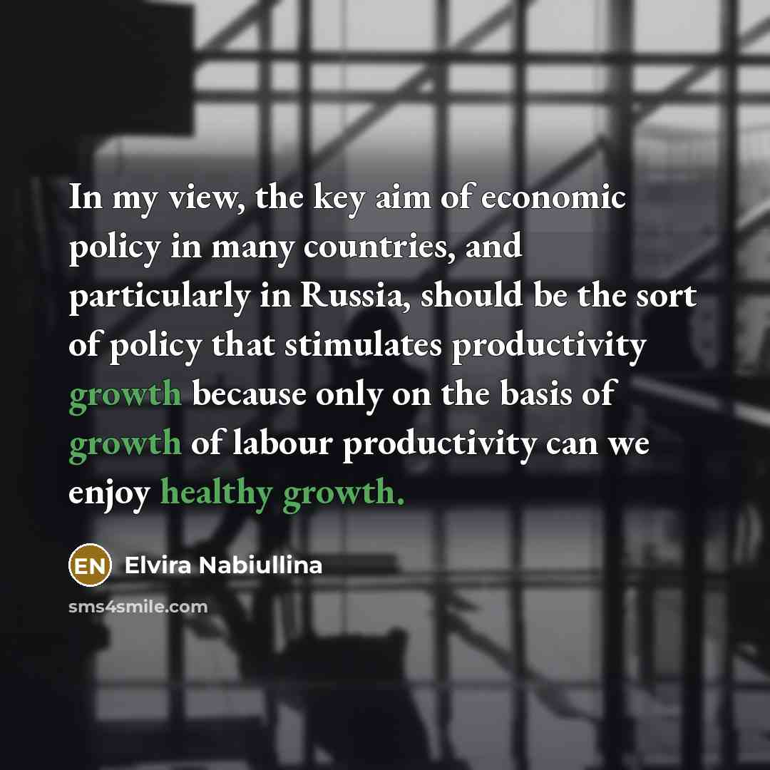 “In my view, the key aim of economic policy in…” quote by Elvira Nabiullina