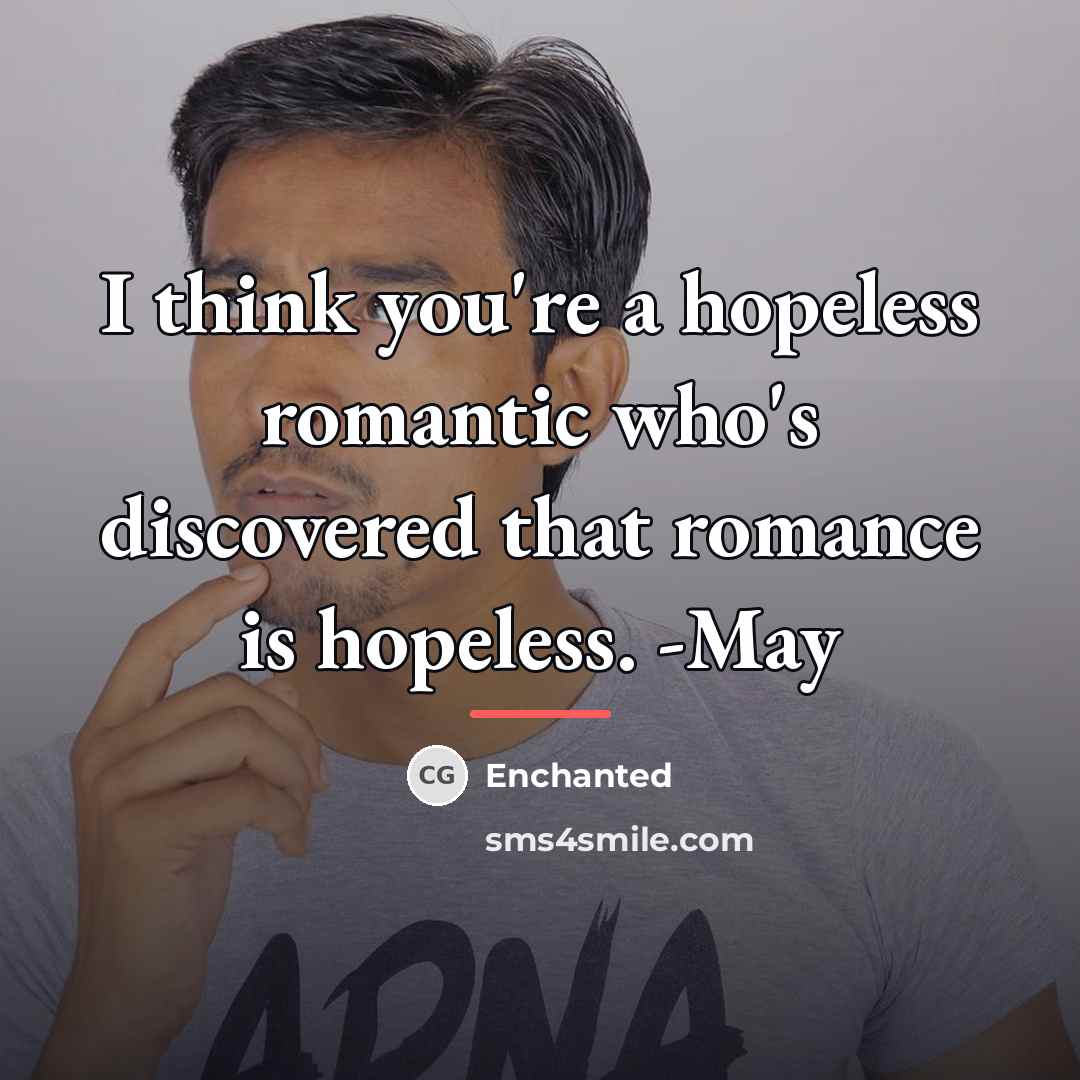 “I think you're a hopeless romantic who's discovered that romance…” quote by Enchanted