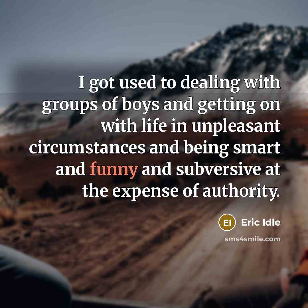 “I got used to dealing with groups of boys and…” quote by Eric Idle