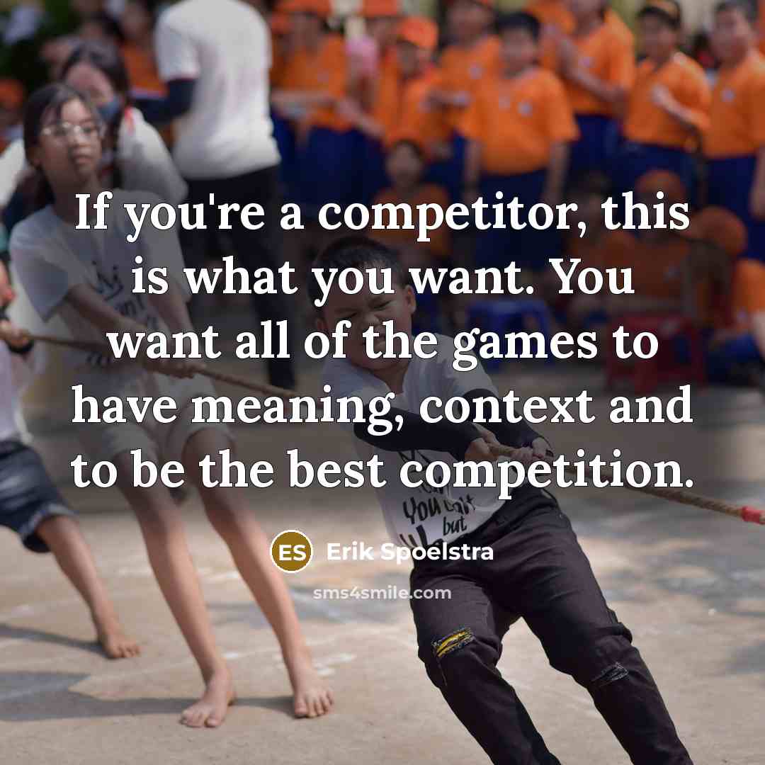 “If you're a competitor, this is what you want. You…” quote by Erik Spoelstra