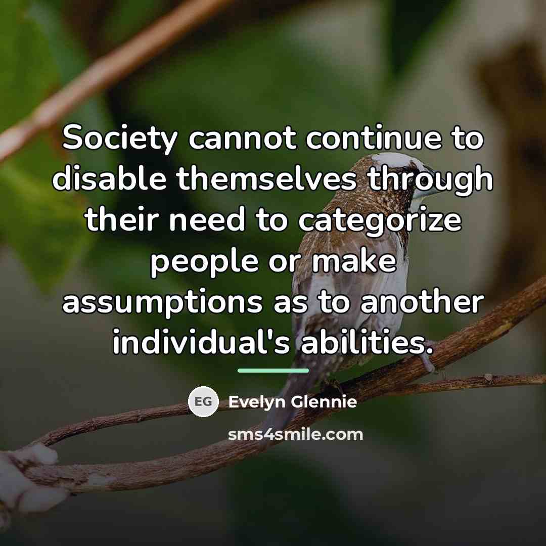 “Society cannot continue to disable themselves through their need to…” quote by Evelyn Glennie