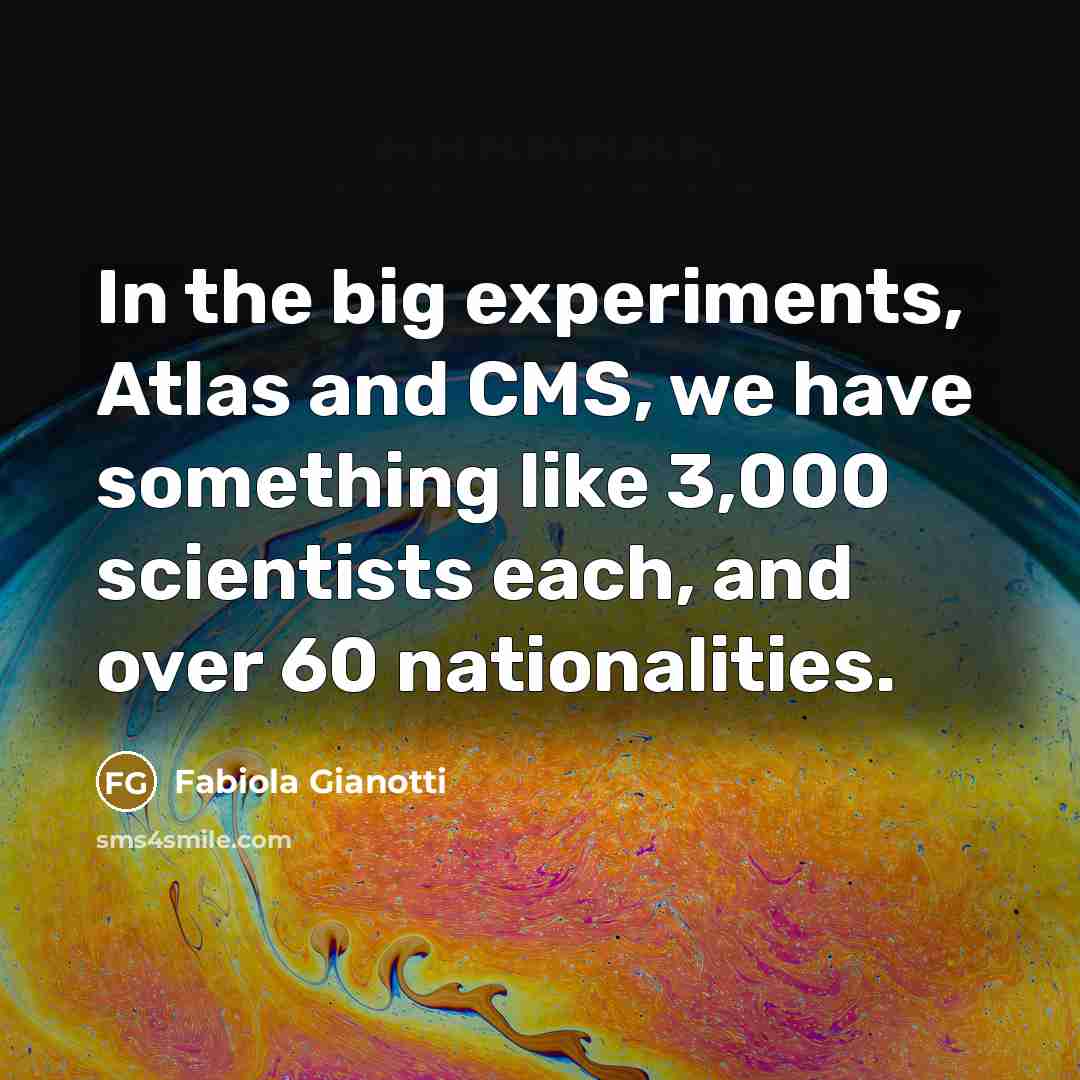 “In the big experiments, Atlas and CMS, we have something…” quote by Fabiola Gianotti