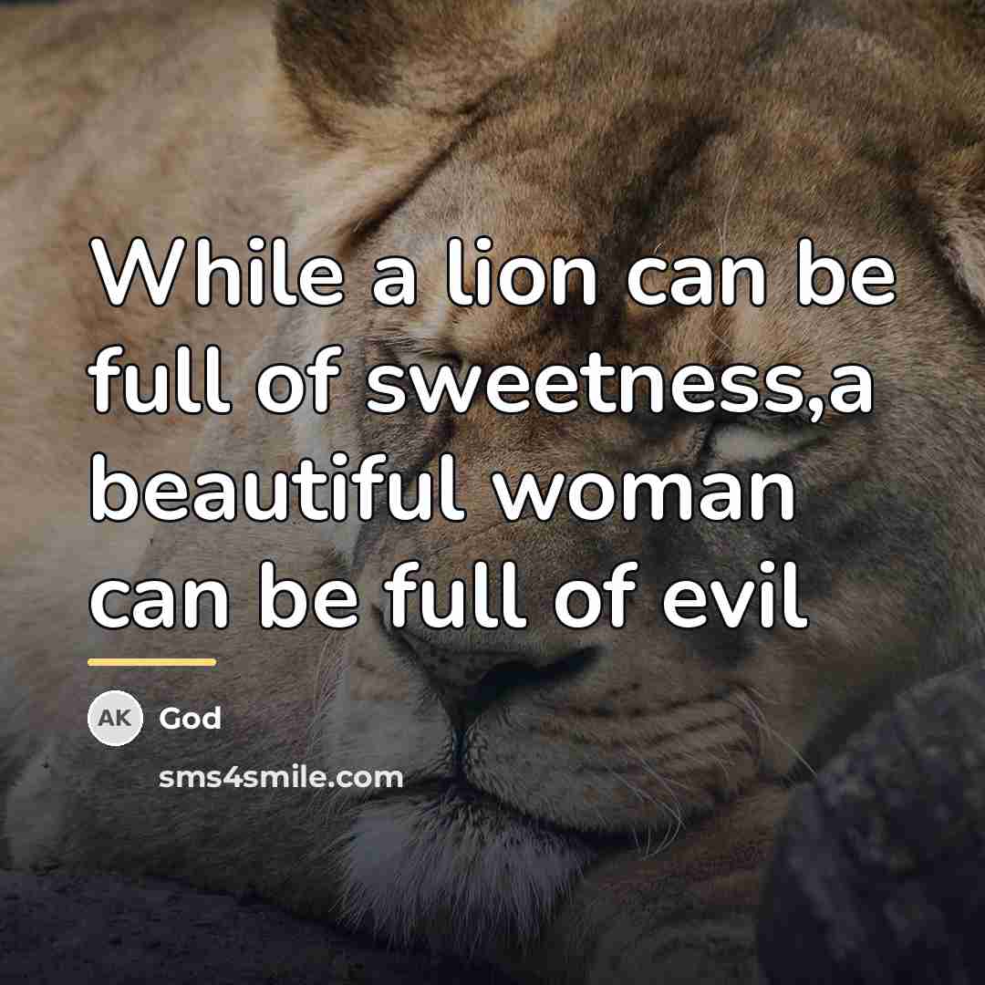 “While a lion can be full of sweetness,a beautiful woman…” quote by God