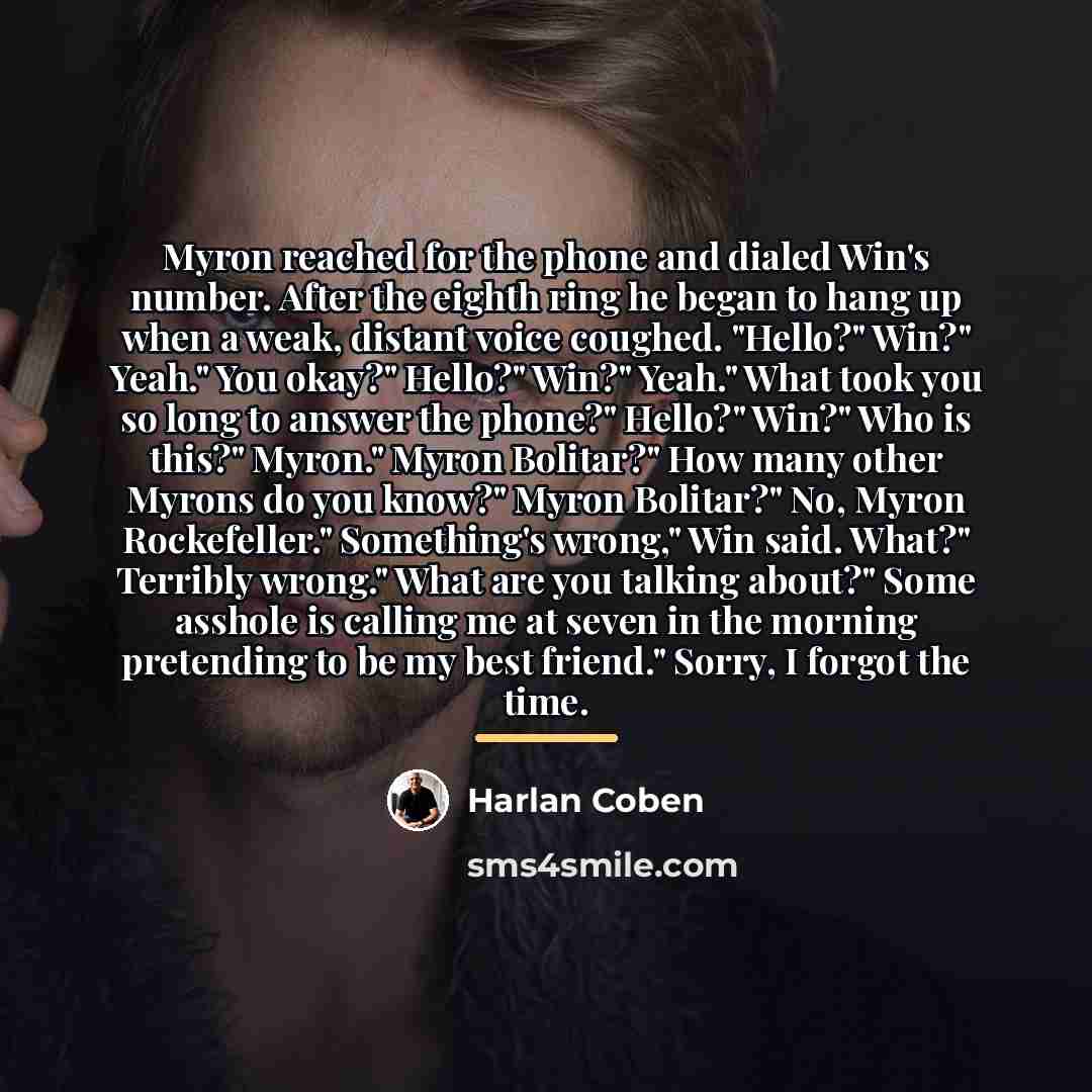 “Myron reached for the phone and dialed Win's number. After…” quote by Harlan Coben