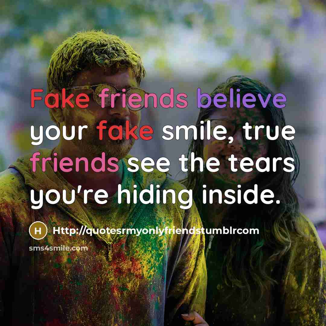 “Fake friends believe your fake smile, true friends see the…” quote by Http://quotesrmyonlyfriendstumblrcom