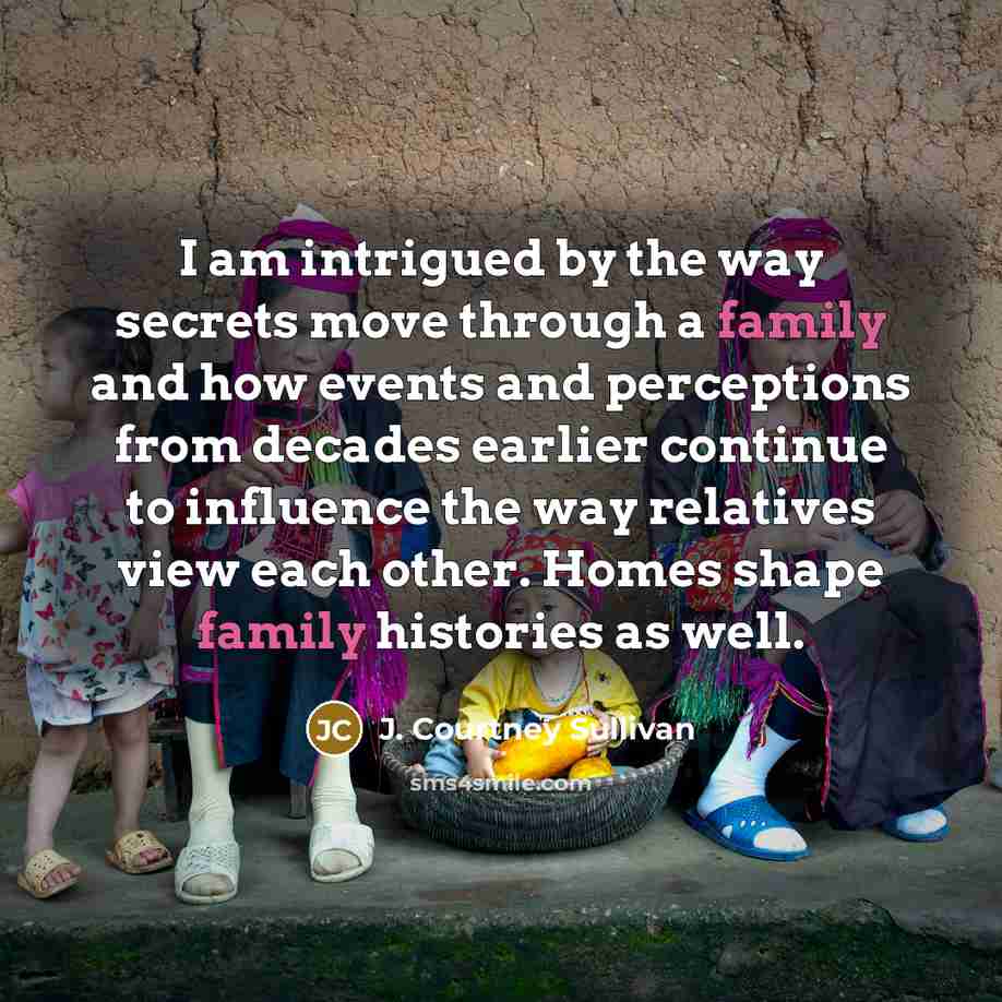 “I am intrigued by the way secrets move through a…” quote by J. Courtney Sullivan