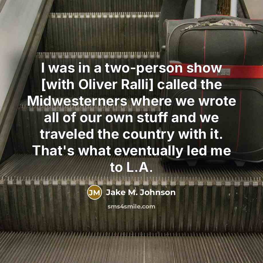 “I was in a two-person show [with Oliver Ralli] called…” quote by Jake M. Johnson