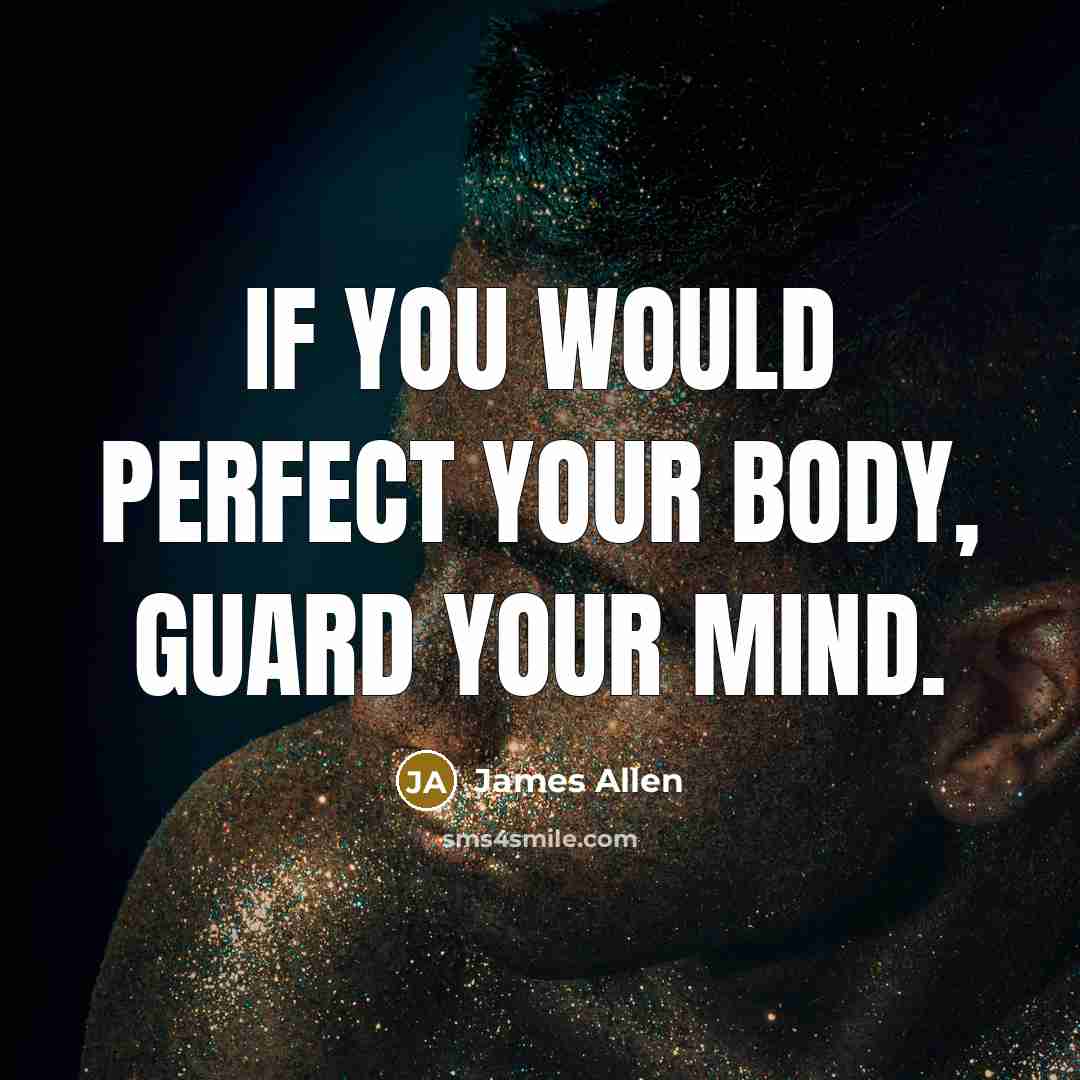 “If you would perfect your body, guard your mind.…” quote by James Allen