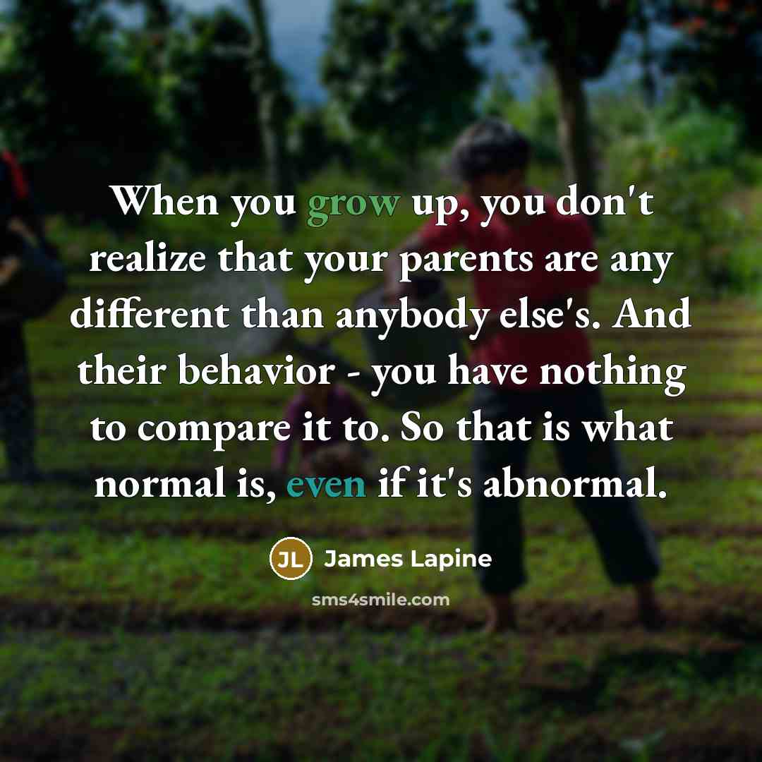 “When you grow up, you don't realize that your parents…” quote by James Lapine