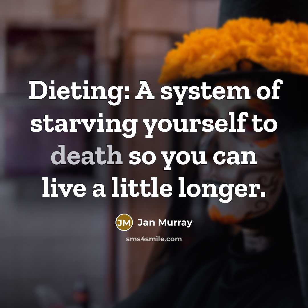 “Dieting: A system of starving yourself to death so you…” quote by Jan Murray