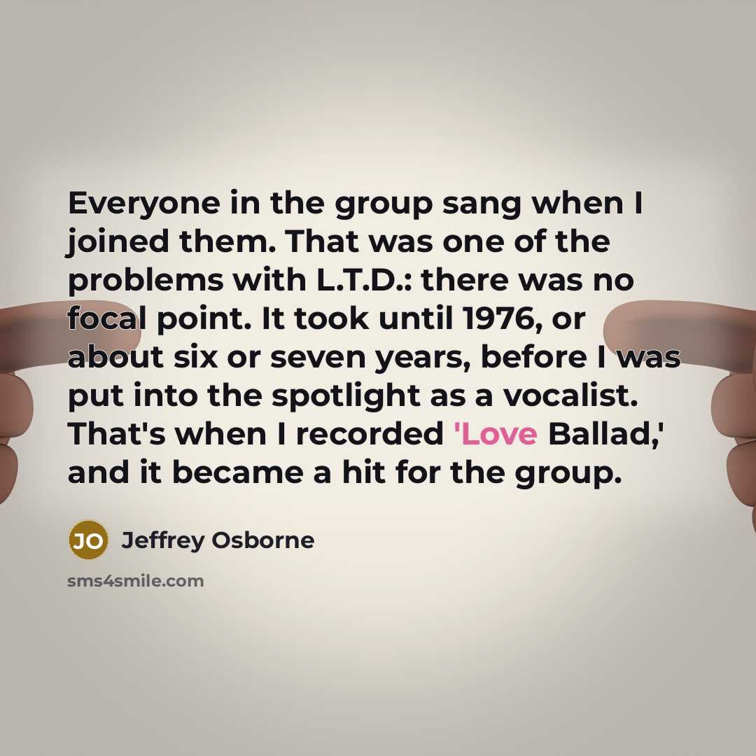 “Everyone in the group sang when I joined them. That…” quote by Jeffrey Osborne