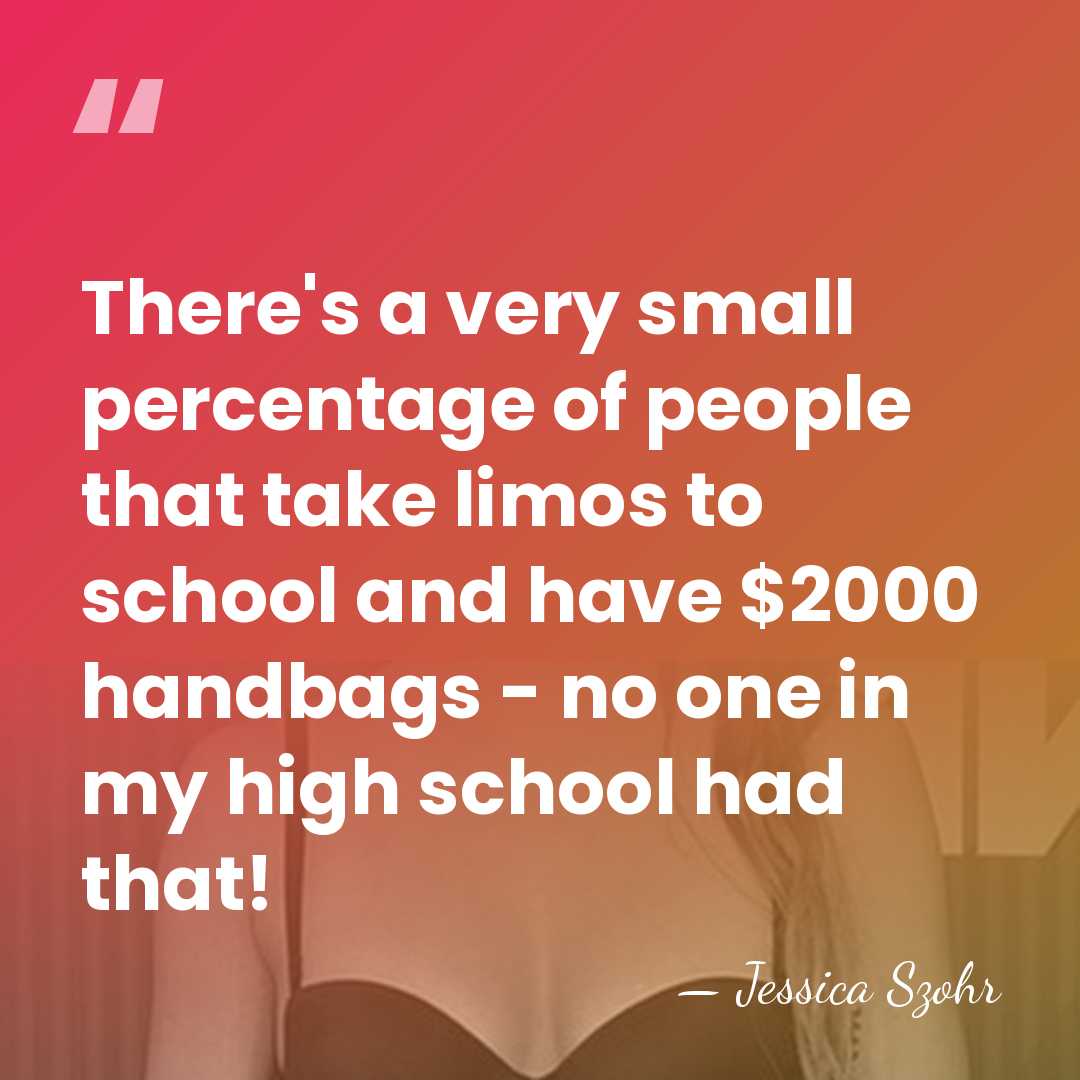 There's a very small percentage of people that take limos to school&hellip; - Jessica Szohr