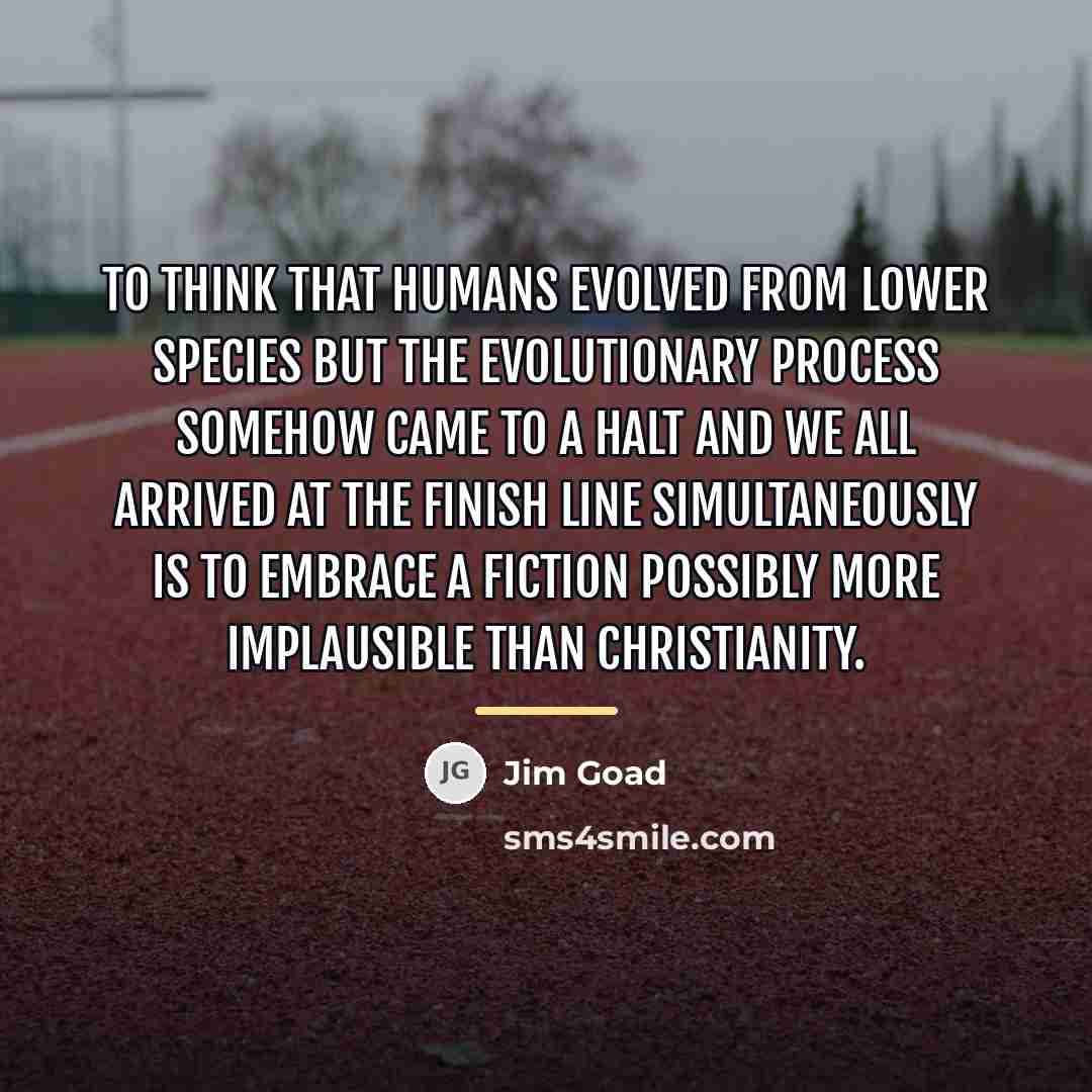 “To think that humans evolved from lower species BUT the…” quote by Jim Goad