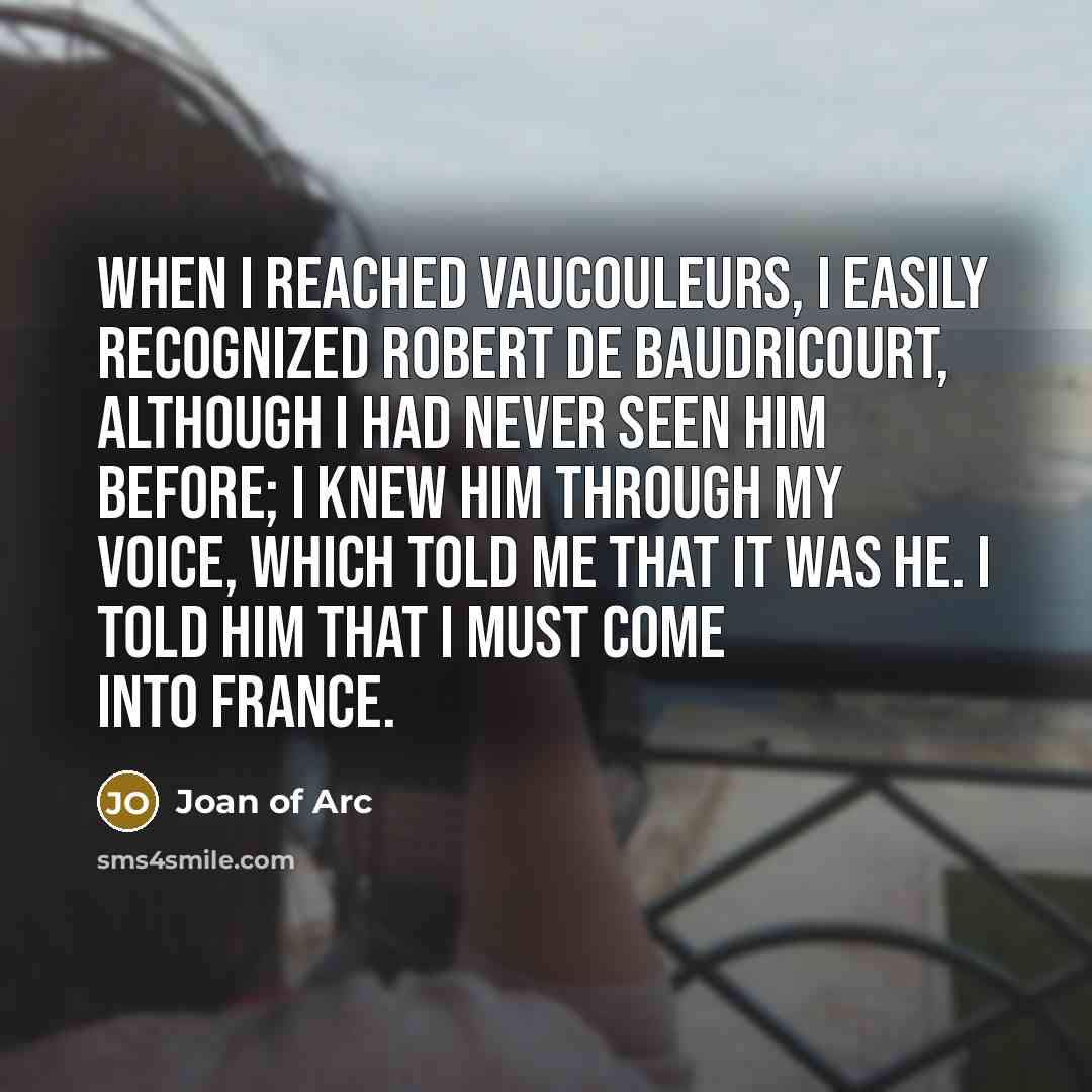 “When I reached Vaucouleurs, I easily recognized Robert de Baudricourt,…” quote by Joan Of Arc