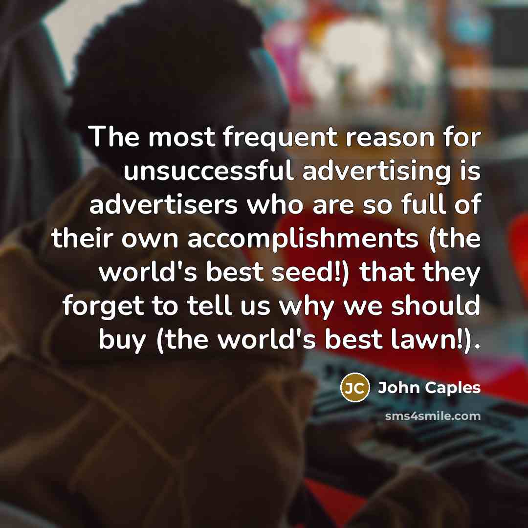 “The most frequent reason for unsuccessful advertising is advertisers who…” quote by John Caples