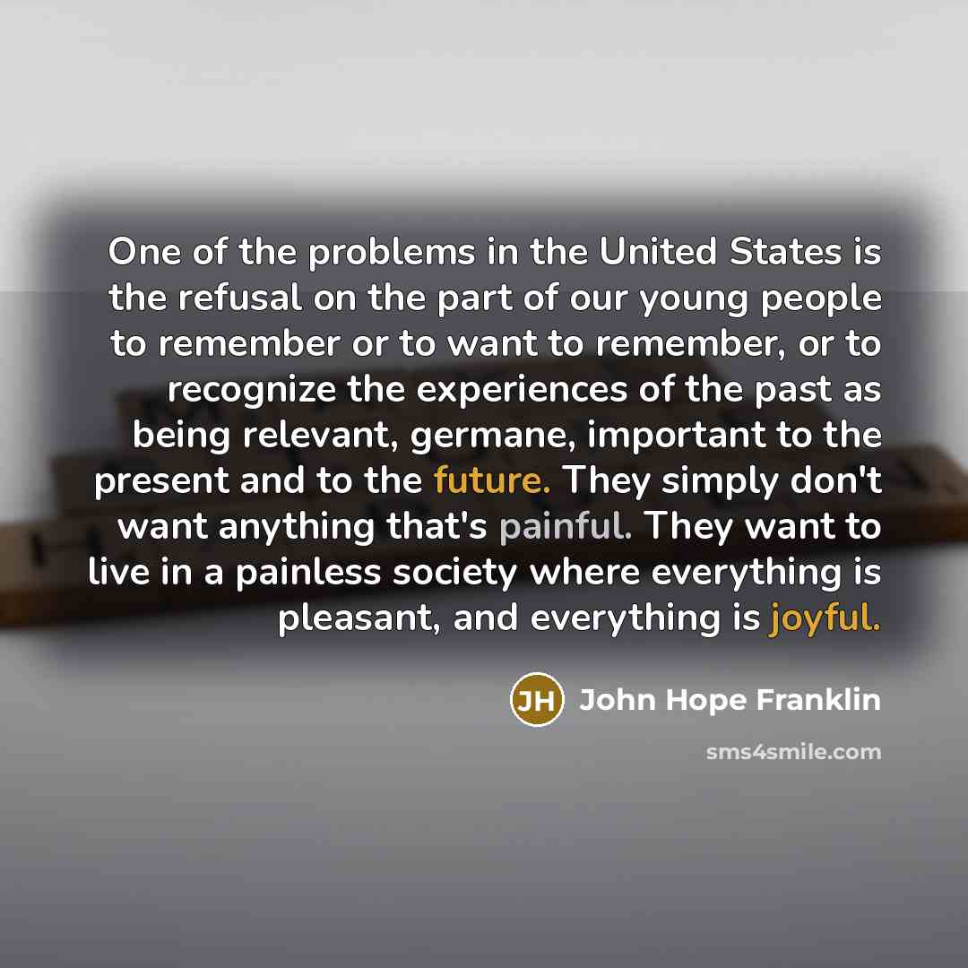 “One of the problems in the United States is the…” quote by John Hope Franklin