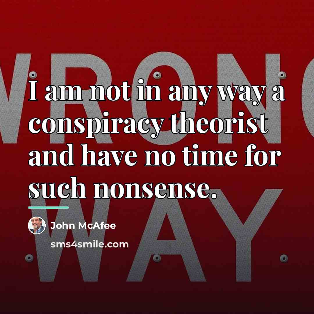 “I am not in any way a conspiracy theorist and…” quote by John McAfee