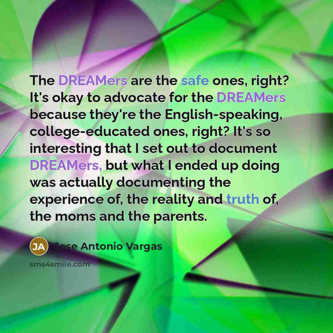 “The DREAMers are the safe ones, right? It's okay to…” quote by Jose Antonio Vargas