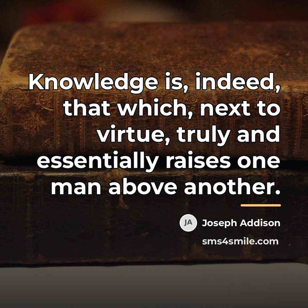 “Knowledge is, indeed, that which, next to virtue, truly and…” quote by Joseph Addison