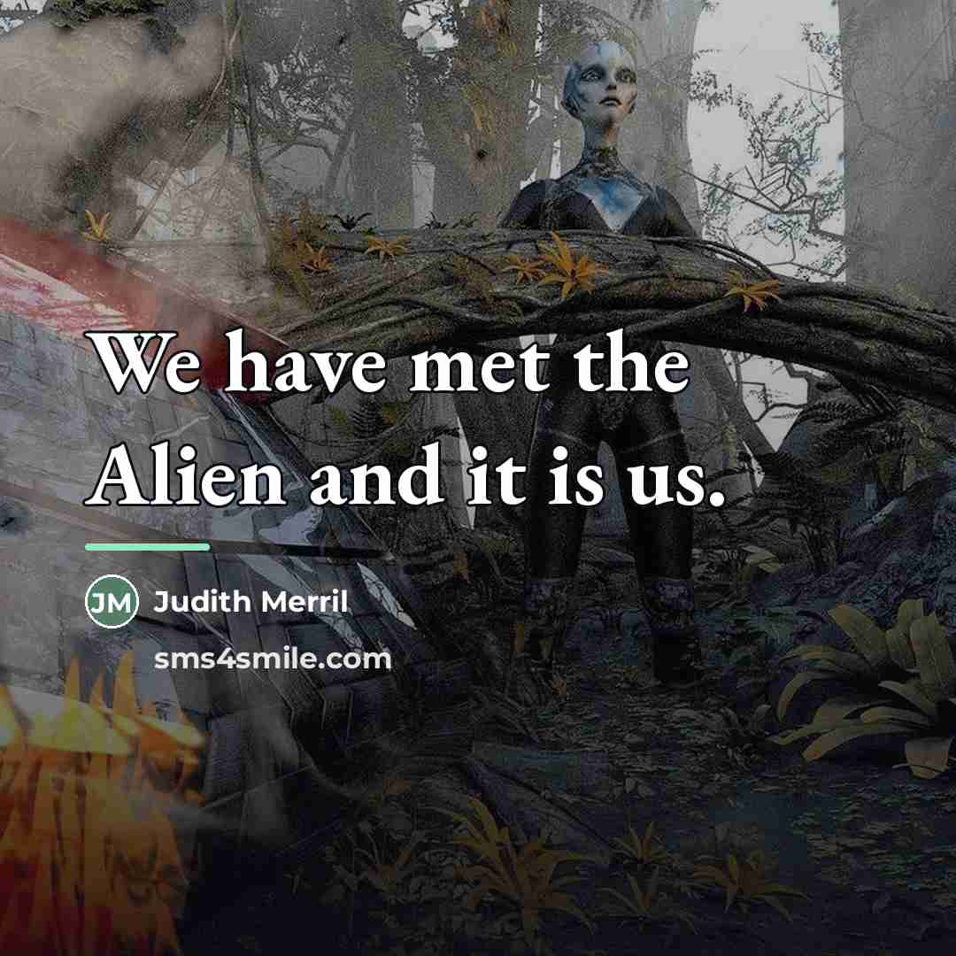 “We have met the Alien and it is us.…” quote by Judith Merril