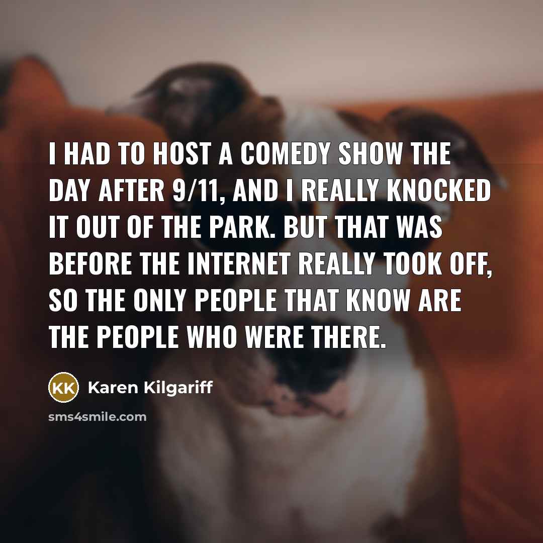 “I had to host a comedy show the day after…” quote by Karen Kilgariff