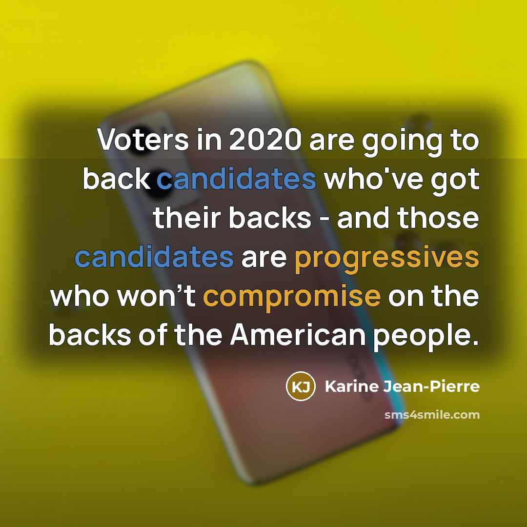 “Voters in 2020 are going to back candidates who've got…” quote by Karine Jean-Pierre