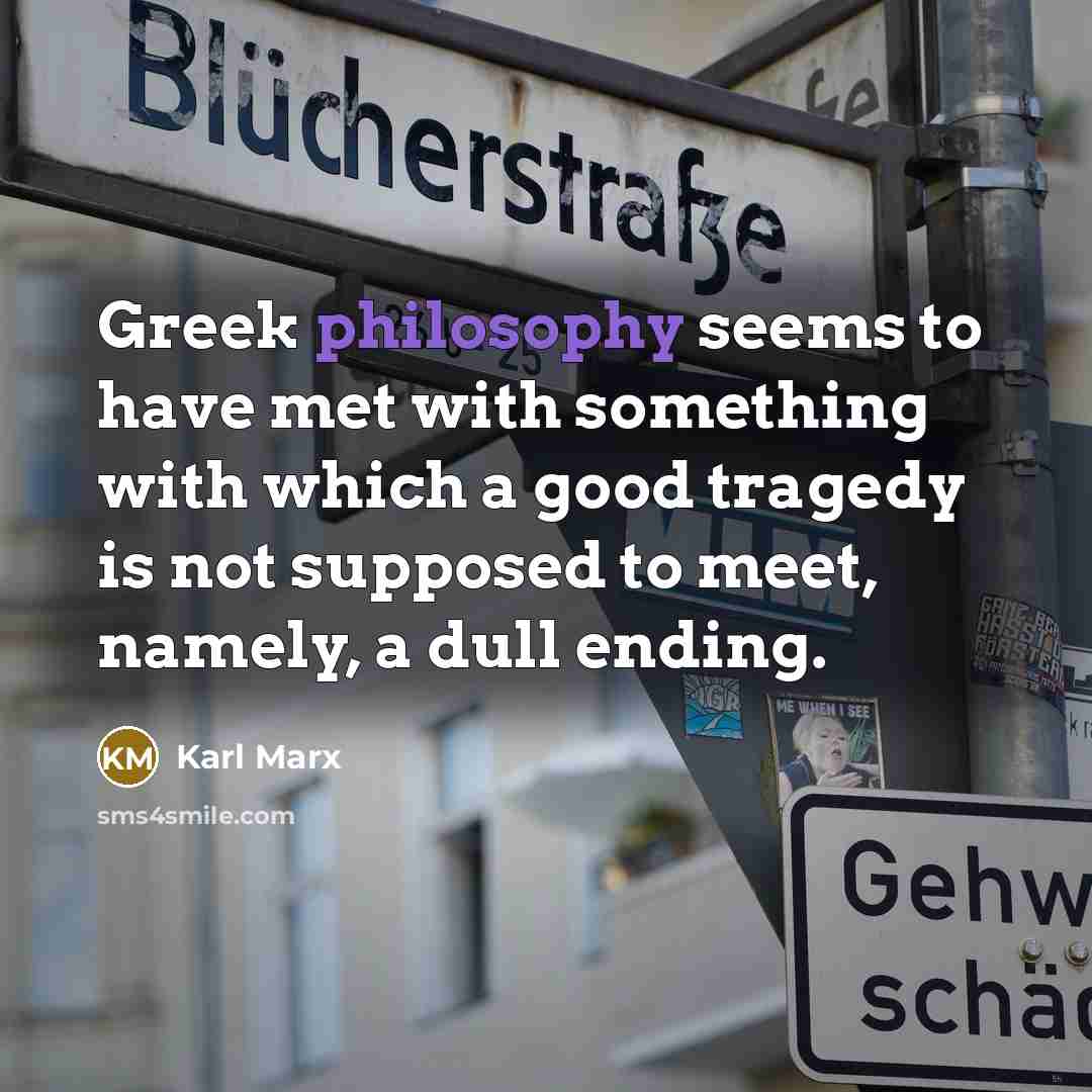 “Greek philosophy seems to have met with something with which…” quote by Karl Marx