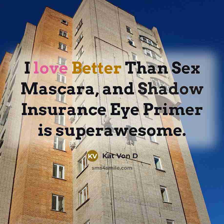 “I love Better Than Sex Mascara, and Shadow Insurance Eye…” quote by Kat Von D