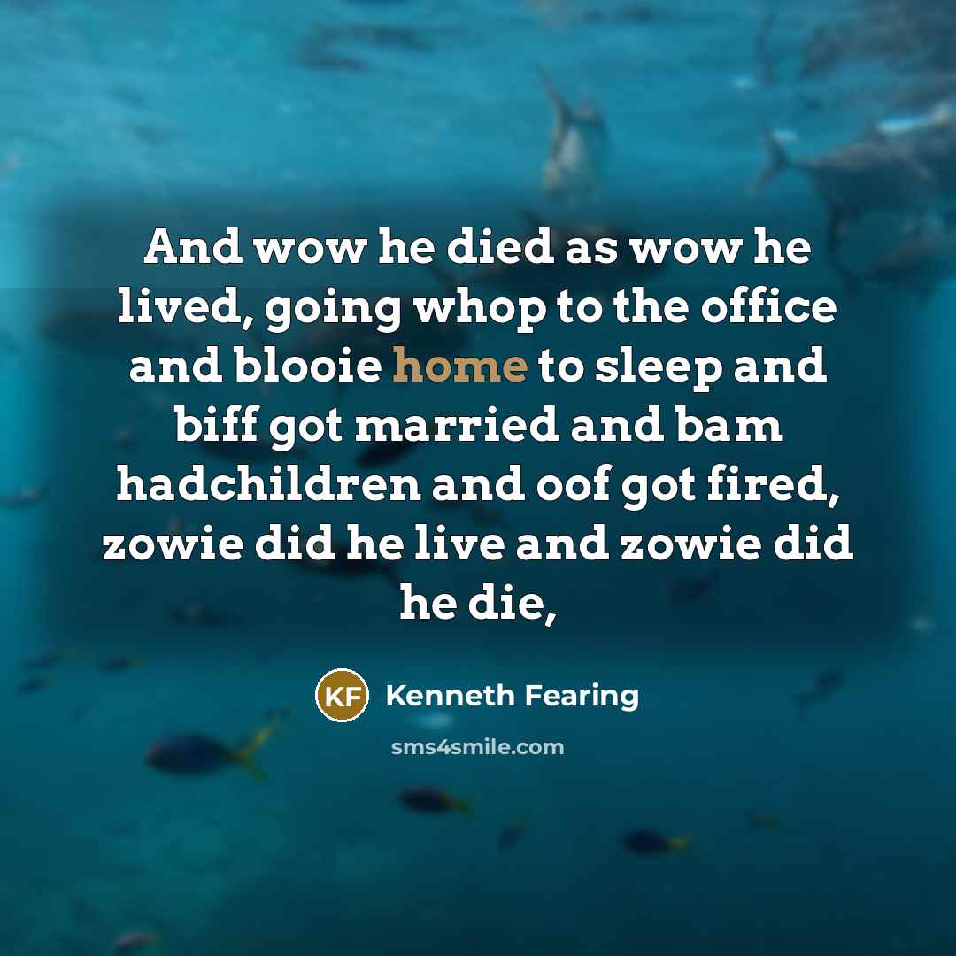 “And wow he died as wow he lived, going whop…” quote by Kenneth Fearing